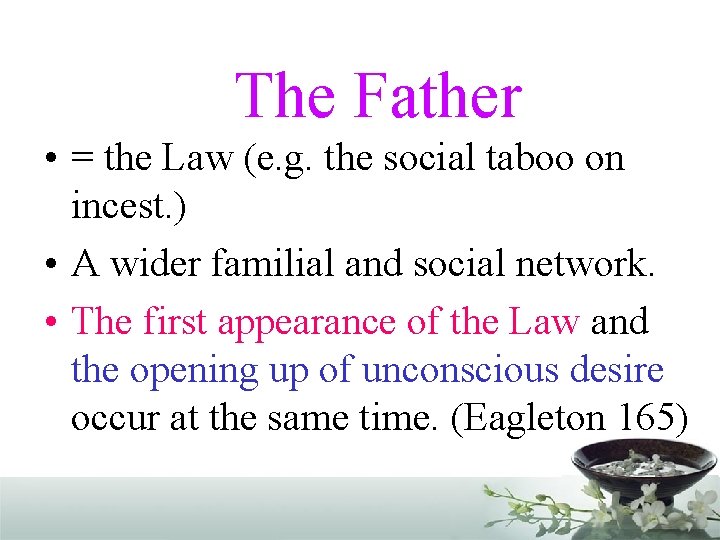 The Father • = the Law (e. g. the social taboo on incest. )