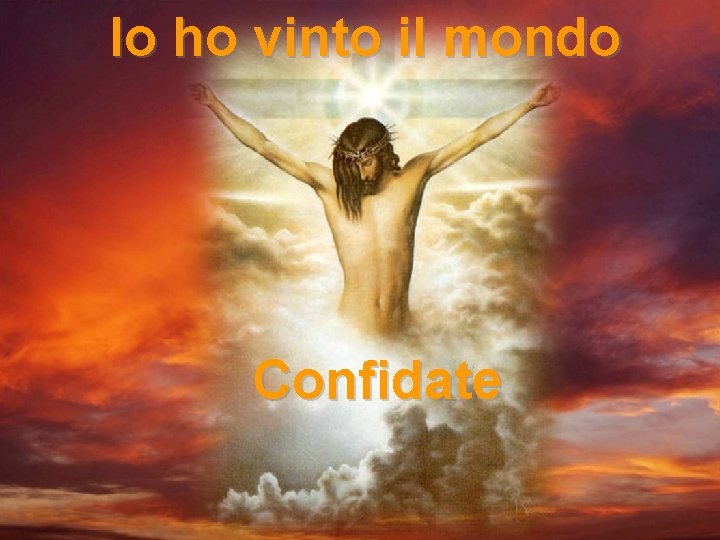 Io ho vinto il mondo Confidate 