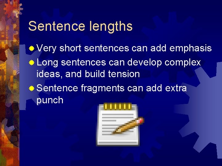 Sentence lengths ® Very short sentences can add emphasis ® Long sentences can develop Sentence lengths ® Very short sentences can add emphasis ® Long sentences can develop