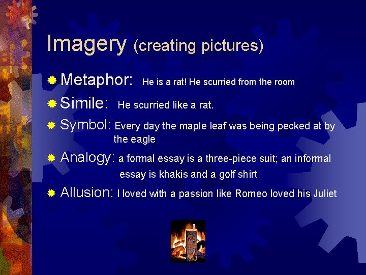 Imagery (creating pictures) ® Metaphor: ® Simile: He is a rat! He scurried from Imagery (creating pictures) ® Metaphor: ® Simile: He is a rat! He scurried from