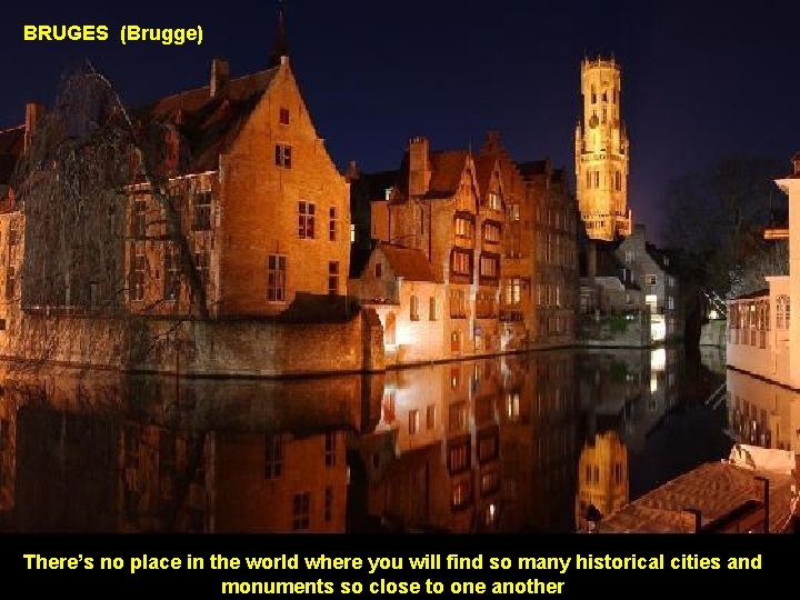 BRUGES (Brugge) There’s no place in the world where you will find so many