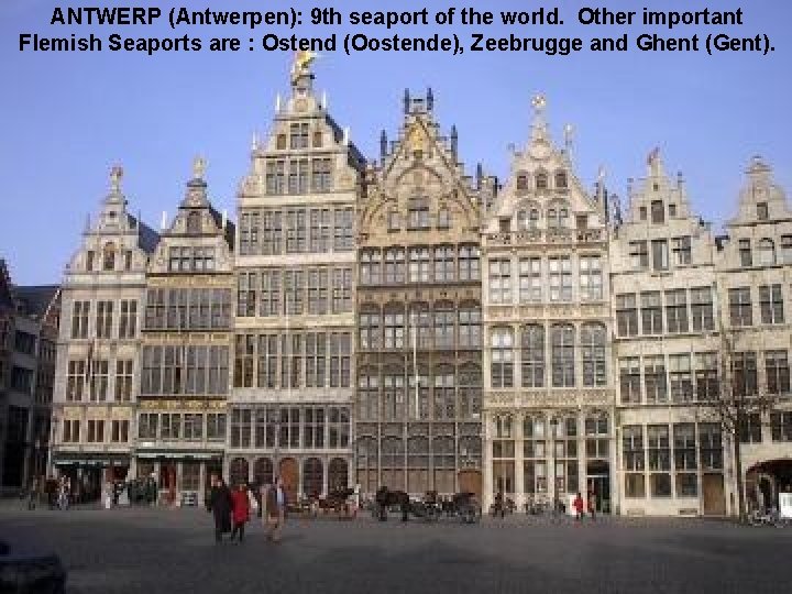 ANTWERP (Antwerpen): 9 th seaport of the world. Other important Flemish Seaports are :