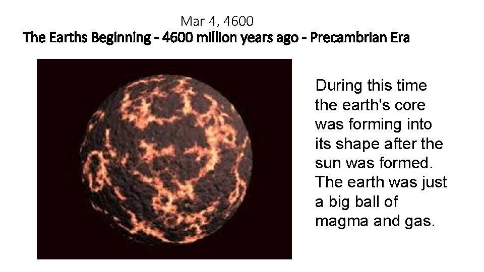Mar 4, 4600 The Earths Beginning - 4600 million years ago - Precambrian Era