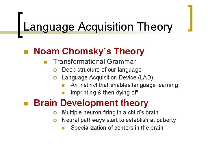 Language Acquisition Theory n Noam Chomsky’s Theory n Transformational Grammar ¡ ¡ n Deep