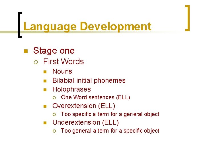 Language Development n Stage one ¡ First Words n n n Nouns Bilabial initial