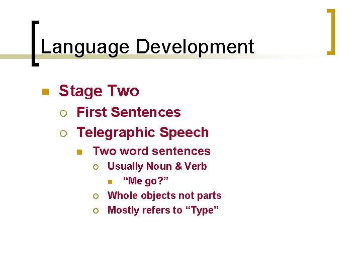 Language Development n Stage Two ¡ ¡ First Sentences Telegraphic Speech n Two word