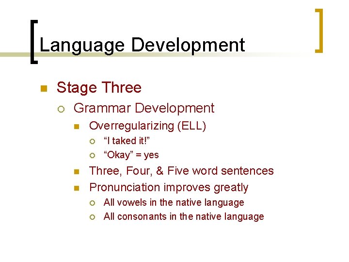 Language Development n Stage Three ¡ Grammar Development n Overregularizing (ELL) ¡ ¡ n