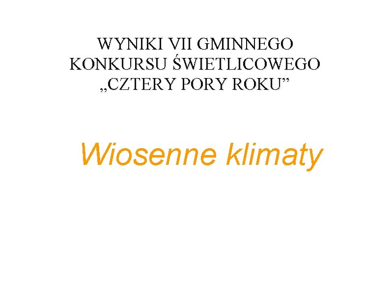 WYNIKI VII GMINNEGO KONKURSU ŚWIETLICOWEGO „CZTERY PORY ROKU” Wiosenne klimaty 