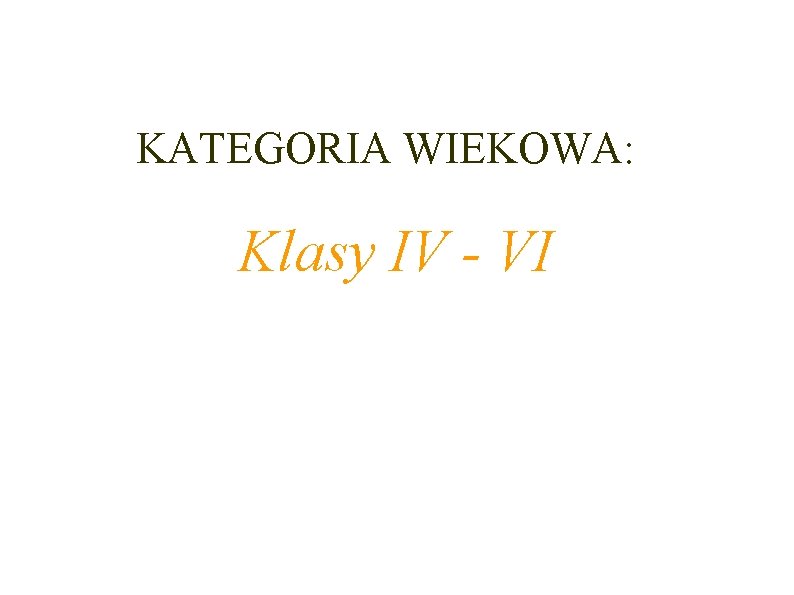 KATEGORIA WIEKOWA: Klasy IV - VI 