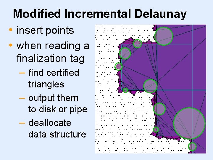 Modified Incremental Delaunay • insert points • when reading a finalization tag – find