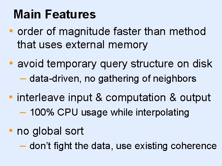 Main Features • order of magnitude faster than method that uses external memory •