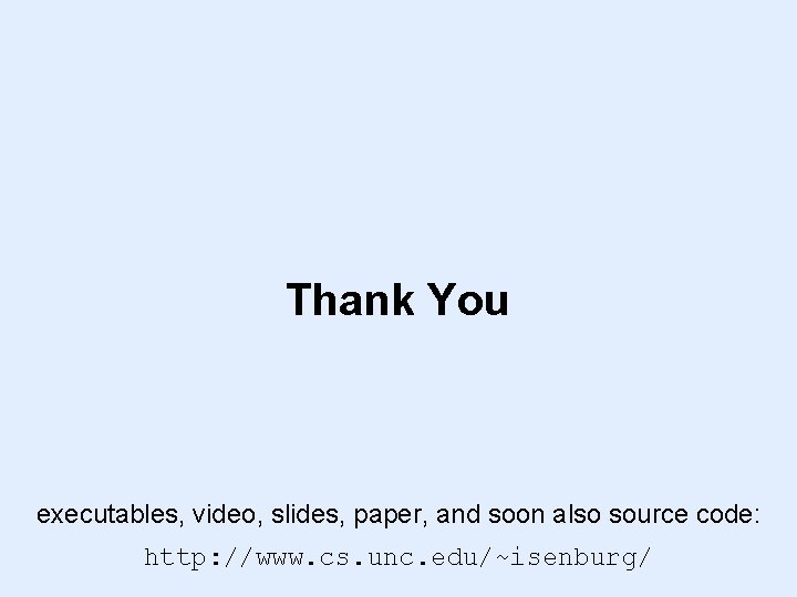 Thank You executables, video, slides, paper, and soon also source code: http: //www. cs. Thank You executables, video, slides, paper, and soon also source code: http: //www. cs.