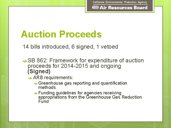 Auction Proceeds 14 bills introduced, 6 signed, 1 vetoed SB 862: Framework for expenditure