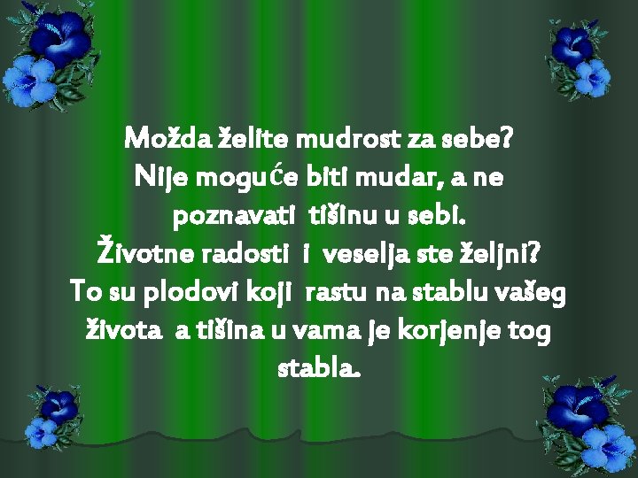 Možda želite mudrost za sebe? Nije moguće biti mudar, a ne poznavati tišinu u