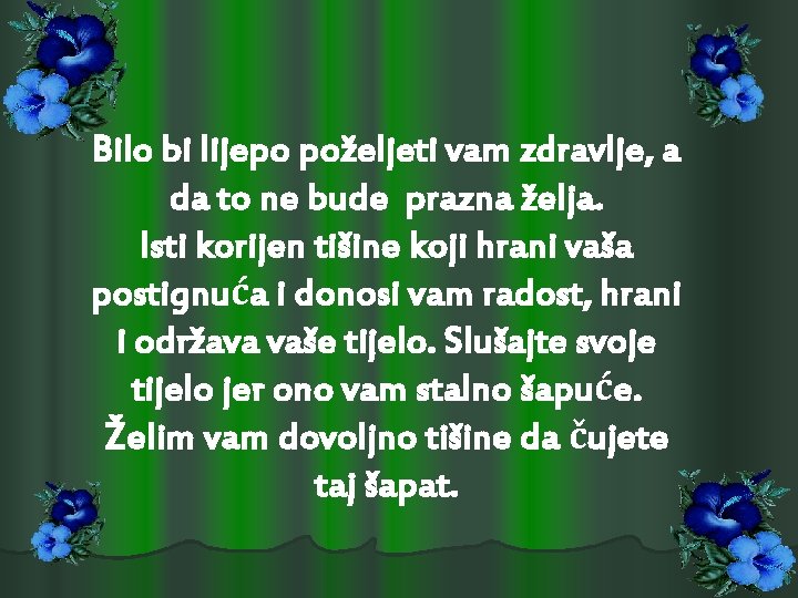 Bilo bi lijepo poželjeti vam zdravlje, a da to ne bude prazna želja. Isti