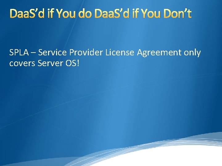 Daa. S’d if You do Daa. S’d if You Don’t SPLA – Service Provider