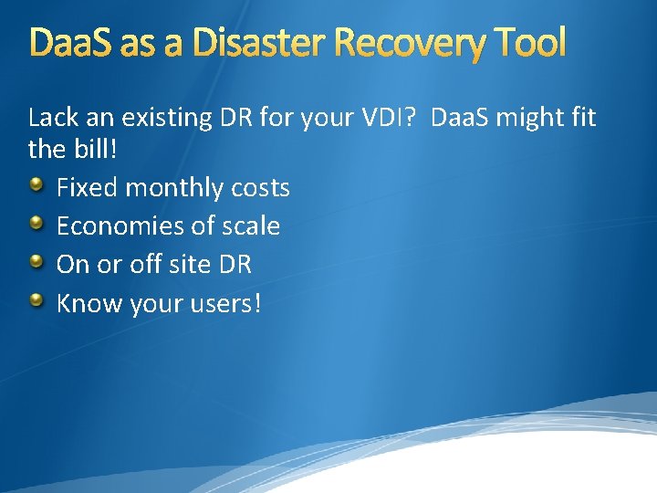 Daa. S as a Disaster Recovery Tool Lack an existing DR for your VDI?