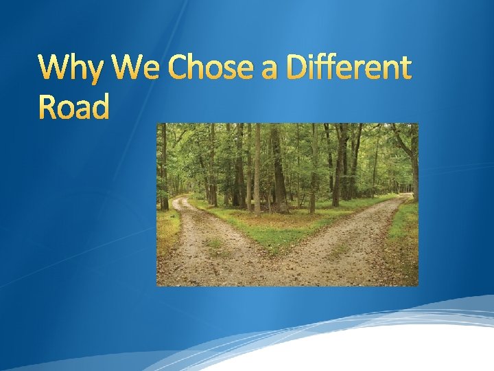 Why We Chose a Different Road 