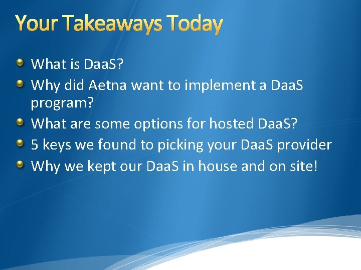 Your Takeaways Today What is Daa. S? Why did Aetna want to implement a