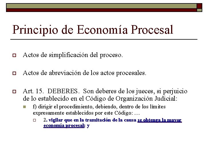 Principio de Economía Procesal o Actos de simplificación del proceso. o Actos de abreviación