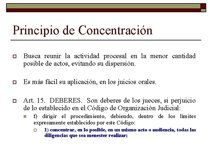 Principio de Concentración o Busca reunir la actividad procesal en la menor cantidad posible Principio de Concentración o Busca reunir la actividad procesal en la menor cantidad posible