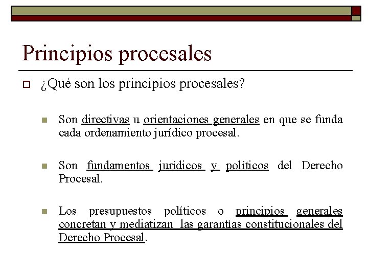 Principios procesales o ¿Qué son los principios procesales? n Son directivas u orientaciones generales