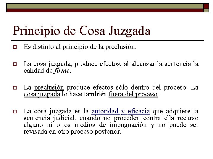 Principio de Cosa Juzgada o Es distinto al principio de la preclusión. o La