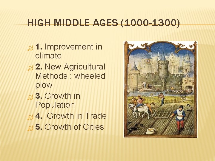 HIGH MIDDLE AGES (1000 -1300) 1. Improvement in climate 2. New Agricultural Methods :