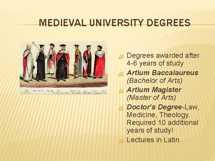 MEDIEVAL UNIVERSITY DEGREES Degrees awarded after 4 -6 years of study Artium Baccalaureus (Bachelor