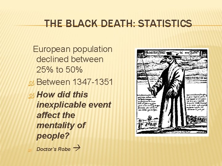 THE BLACK DEATH: STATISTICS European population declined between 25% to 50% Between 1347 -1351