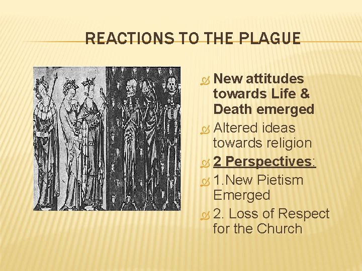 REACTIONS TO THE PLAGUE New attitudes towards Life & Death emerged Altered ideas towards