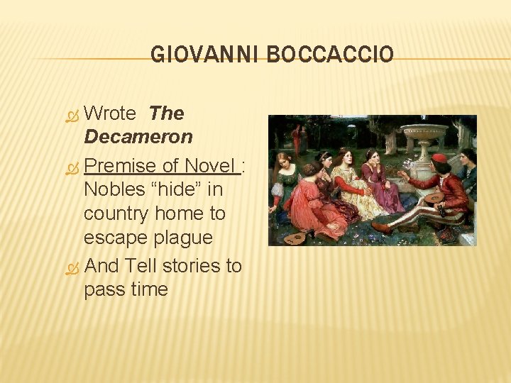GIOVANNI BOCCACCIO Wrote The Decameron Premise of Novel : Nobles “hide” in country home