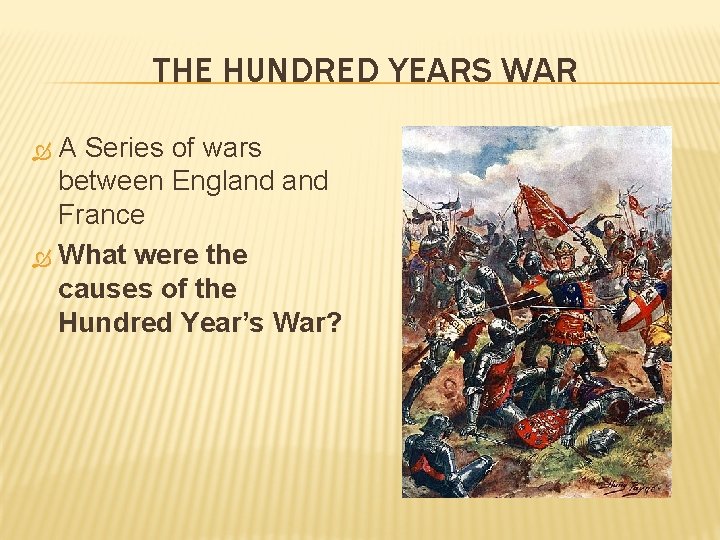 THE HUNDRED YEARS WAR A Series of wars between England France What were the