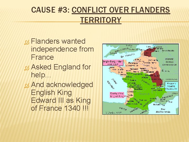 CAUSE #3: CONFLICT OVER FLANDERS TERRITORY Flanders wanted independence from France Asked England for