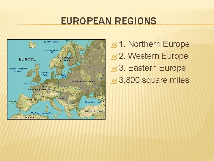 EUROPEAN REGIONS 1. Northern Europe 2. Western Europe 3. Eastern Europe 3, 800 square