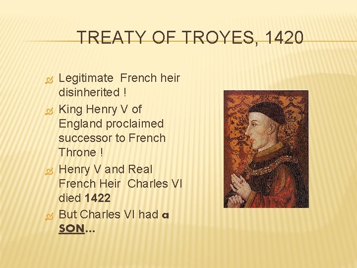 TREATY OF TROYES, 1420 Legitimate French heir disinherited ! King Henry V of England