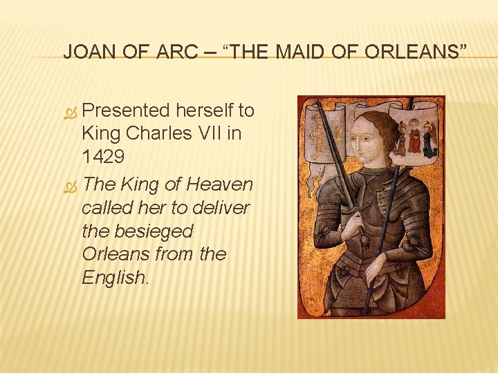 JOAN OF ARC – “THE MAID OF ORLEANS” Presented herself to King Charles VII
