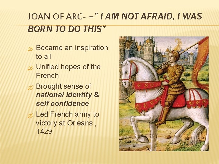 JOAN OF ARC- –” I AM NOT AFRAID, I WAS BORN TO DO THIS”