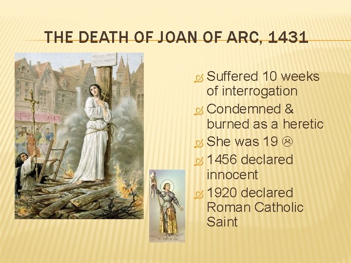 THE DEATH OF JOAN OF ARC, 1431 Suffered 10 weeks of interrogation Condemned &