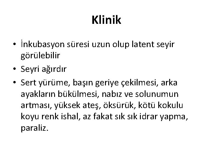 Klinik • İnkubasyon süresi uzun olup latent seyir görülebilir • Seyri ağırdır • Sert