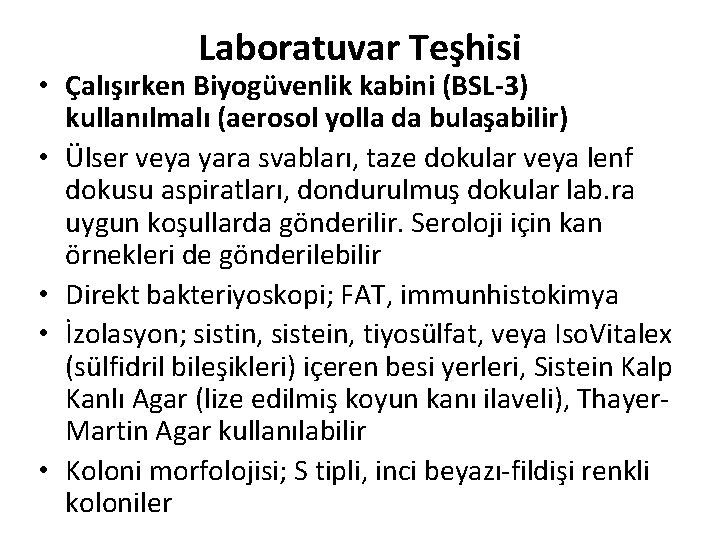 Laboratuvar Teşhisi • Çalışırken Biyogüvenlik kabini (BSL-3) kullanılmalı (aerosol yolla da bulaşabilir) • Ülser