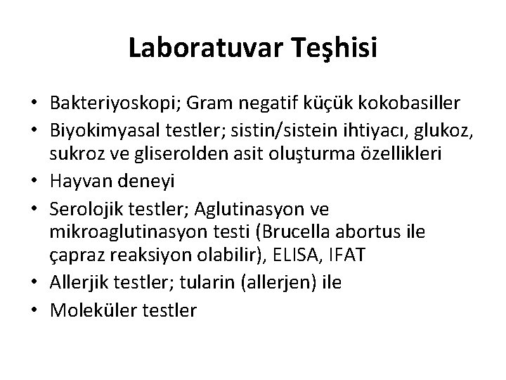 Laboratuvar Teşhisi • Bakteriyoskopi; Gram negatif küçük kokobasiller • Biyokimyasal testler; sistin/sistein ihtiyacı, glukoz,