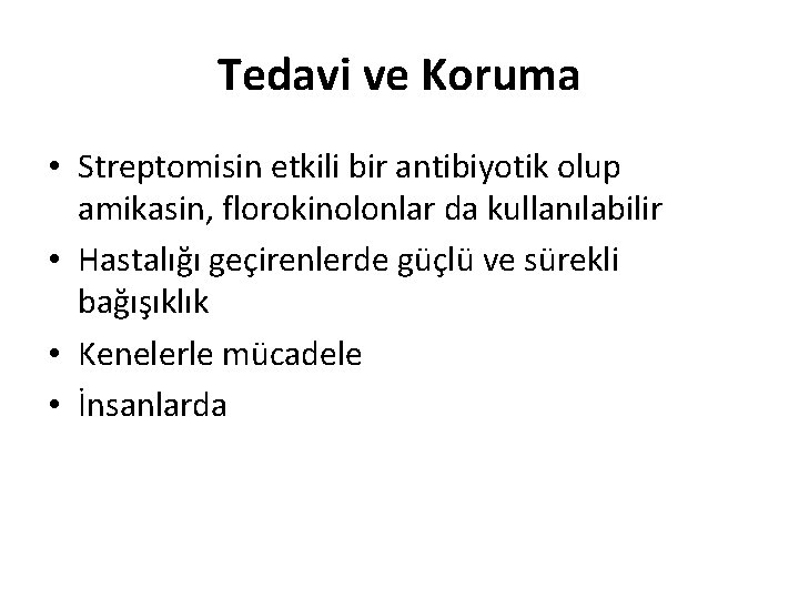 Tedavi ve Koruma • Streptomisin etkili bir antibiyotik olup amikasin, florokinolonlar da kullanılabilir •