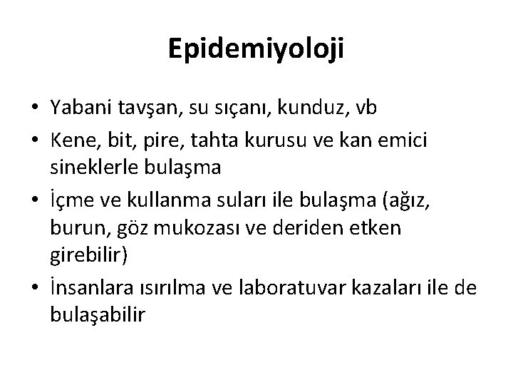 Epidemiyoloji • Yabani tavşan, su sıçanı, kunduz, vb • Kene, bit, pire, tahta kurusu