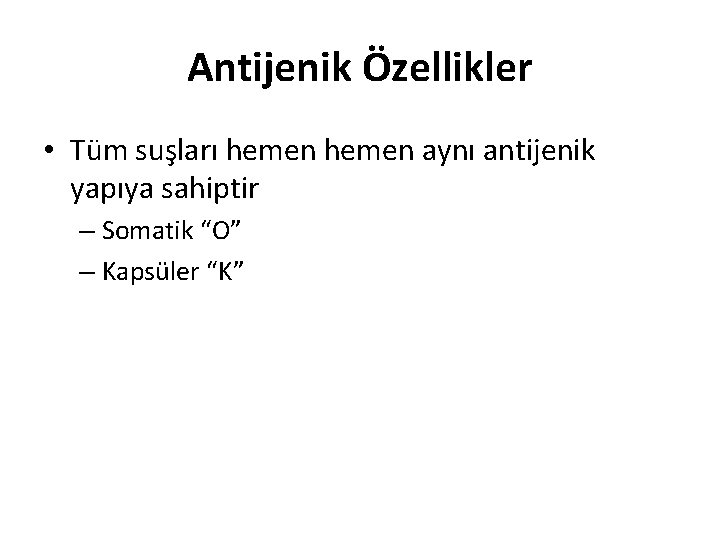 Antijenik Özellikler • Tüm suşları hemen aynı antijenik yapıya sahiptir – Somatik “O” –