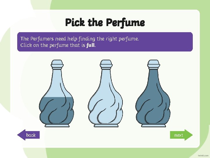 Pick the Perfume The Perfumers need help finding the right perfume. Click on the