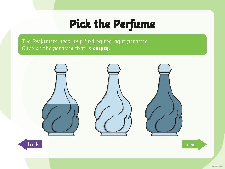 Pick the Perfume The Perfumers need help finding the right perfume. Click on the