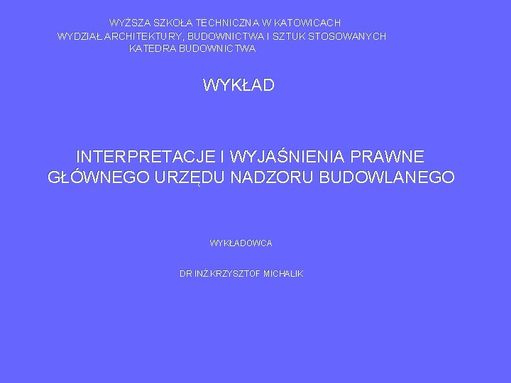 WYŻSZA SZKOŁA TECHNICZNA W KATOWICACH WYDZIAŁ ARCHITEKTURY, BUDOWNICTWA I SZTUK STOSOWANYCH KATEDRA BUDOWNICTWA WYKŁAD