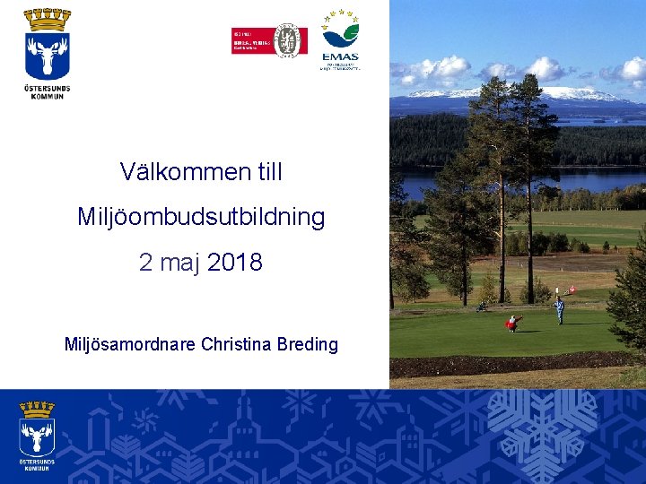 Välkommen till Miljöombudsutbildning 2 maj 2018 Miljösamordnare Christina Breding 