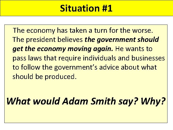 Situation #1 The economy has taken a turn for the worse. The president believes